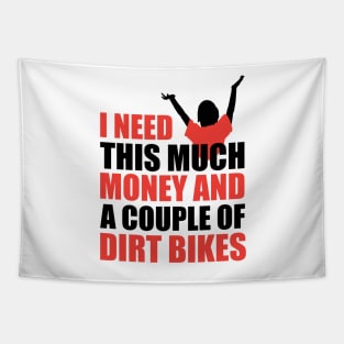 What I Need Is Money And Dirt Bikes Tapestry