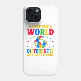 I see the world differently and that's okay Autism Awareness Gift for Birthday, Mother's Day, Thanksgiving, Christmas Phone Case