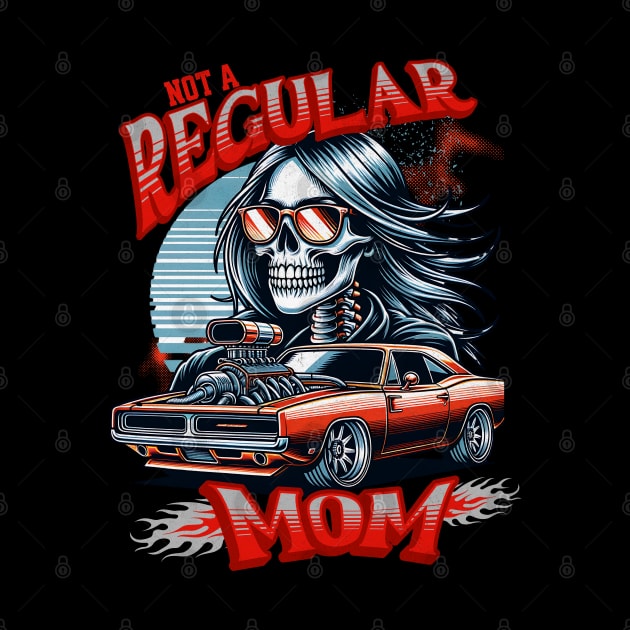 Not A Regular Mom Skeleton Sunglasses Racing Race Car Street Car Supercharger Mothers Day Mama Mother Mommy by Carantined Chao$