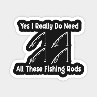 Yes I Really Do Need All These Fishing Rods Funny Quote Rod Design Magnet