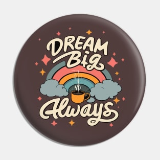 Dream big, always Pin