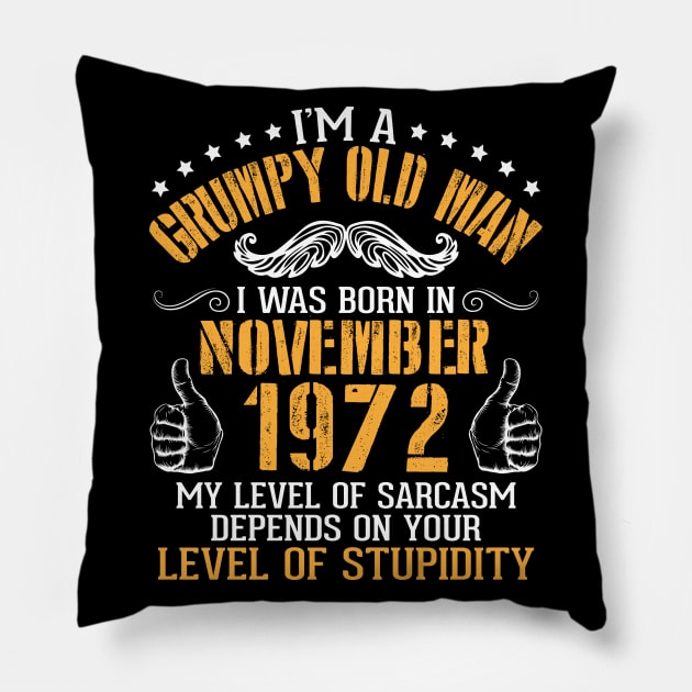 I'm A Grumpy Old Man I Was Born In November 1972 My Level Of Sarcasm Depends On Your Level Stupidity Pillow by bakhanh123