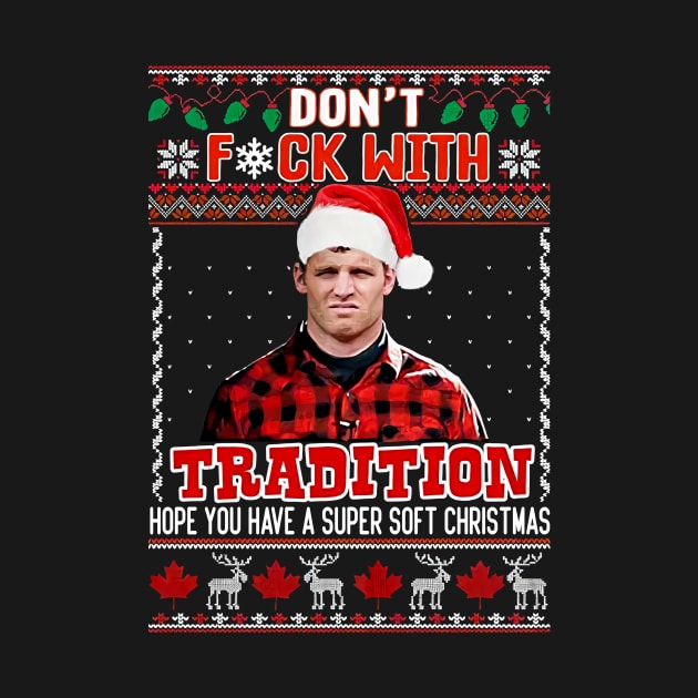 Dont Fck With Tradition Ugly Wayne Letterkenny Christmas by Mendozab Angelob