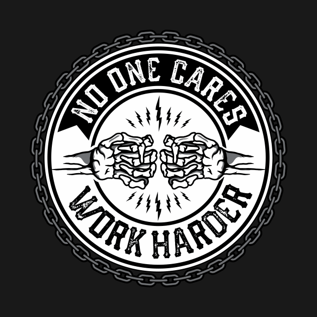 No One Cares, Work Harder by SOURTOOF CREATIVE