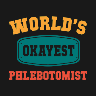 World's Okayest Phlebotomist - Funny Gift T-Shirt