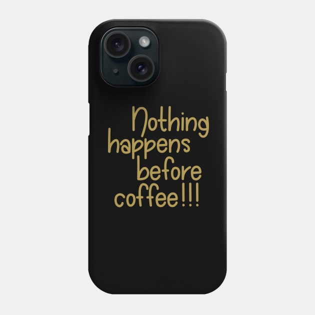 Nothing Happens Before Coffee! - Gold Phone Case by PeppermintClover