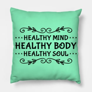 Healthy Mind, Healthy Body, Healthy Soul Pillow