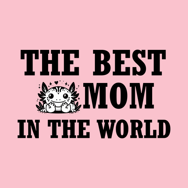 The best axolotl mom in the World T-Shirt by grazkaa