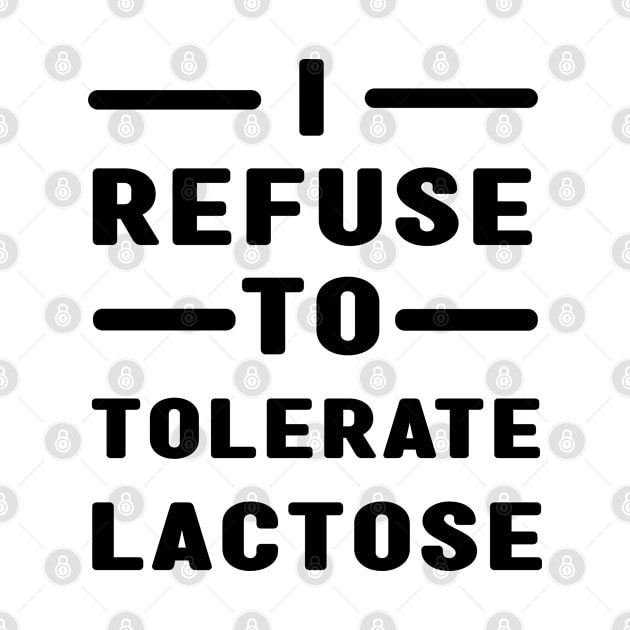 I Refuse To Tolerate Lactose by MBRK-Store
