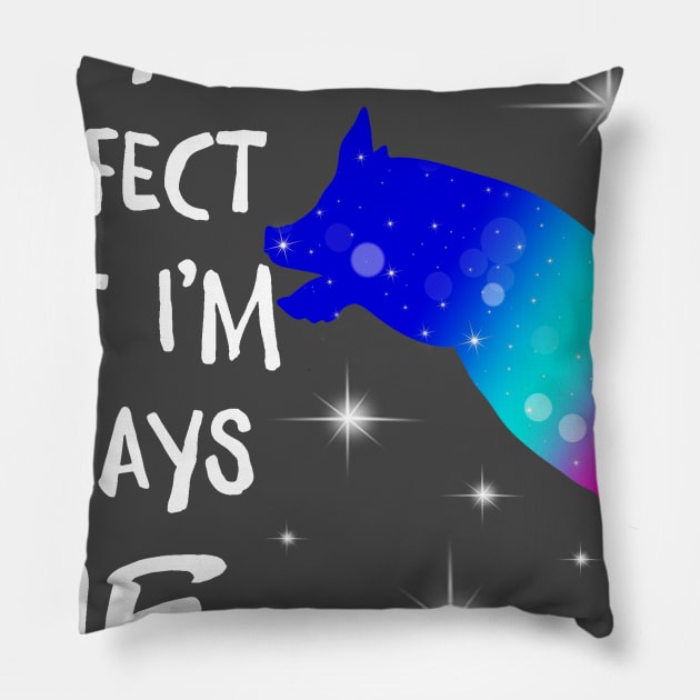 I May Not Perfect But I'm always me. Pillow by tonydale