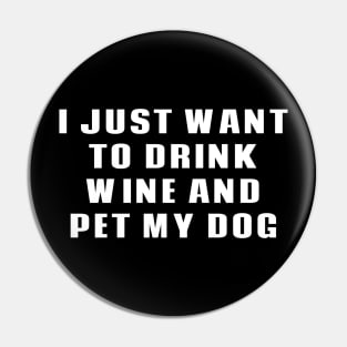 I Just Want To Drink Wine & Pet My Dog Pin