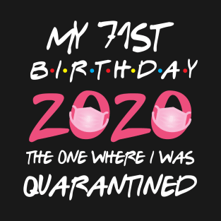 71st birthday 2020 the one where i was quarantined T-Shirt