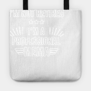 I'm not retired I'm a professional mema Tote