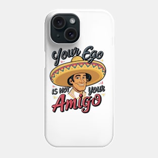 Your Ego Is Not Your Amigo Phone Case