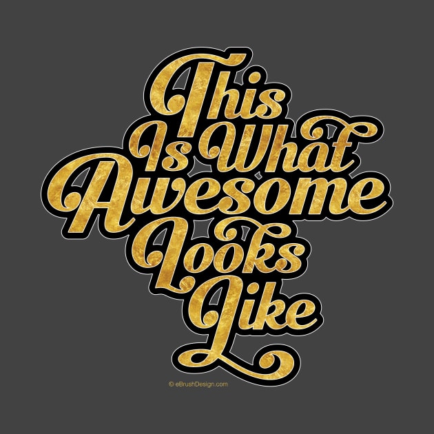 This Is What Awesome Looks Like by eBrushDesign