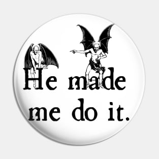 He (Devil) Made Me Do It Pin