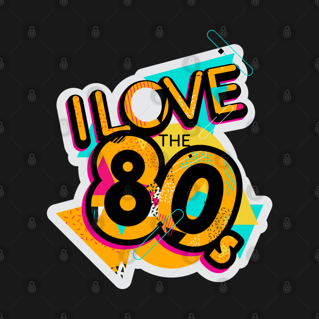 I Love The 80s by Design_Lawrence