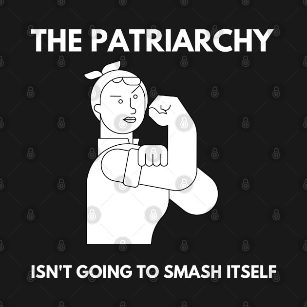 The Patriarchy Isn't Going To Smash Itself Feminist Shirt by kmcollectible