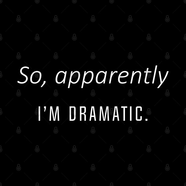 So, apparently I'm Dramatic by JollyCoco