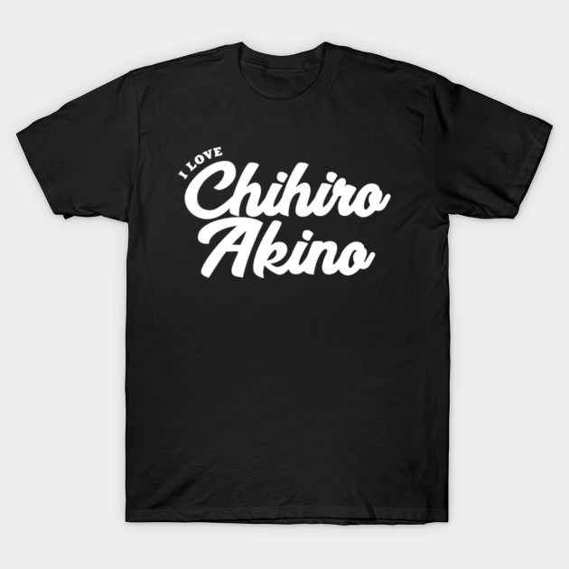 I Love Chihiro Akino Celebrity T Shirt Teepublic