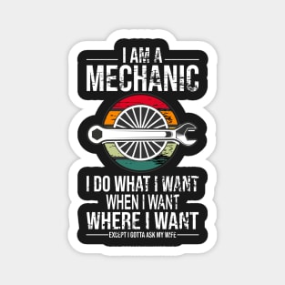 Funny Mechanic vintage gift I Do What I Want When I Want Where I Want Except I Gotta Ask My Wife Magnet