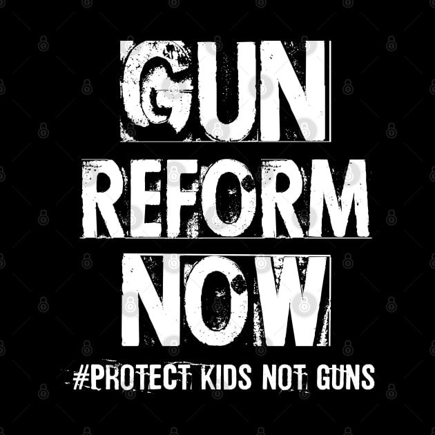 Gun Reform Now Protect Kids Not Guns by Distant War