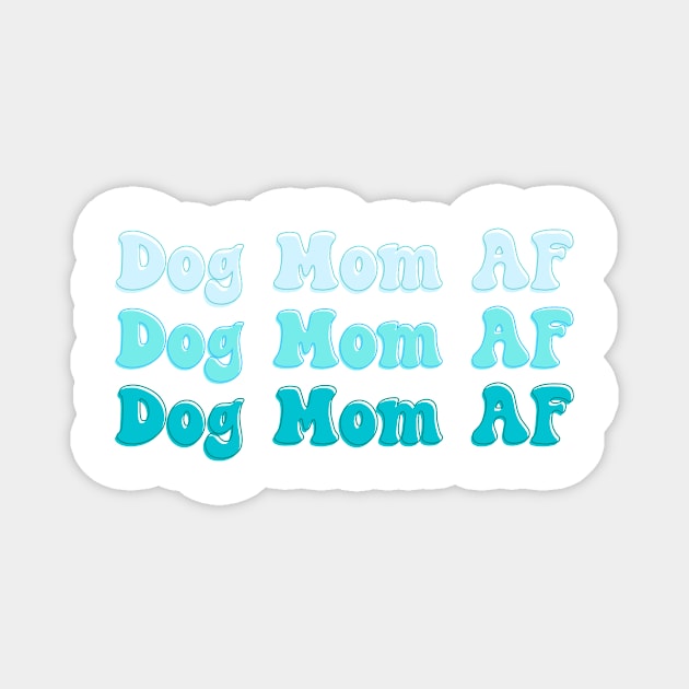 Dog Mom AF Magnet by Dingus Designs