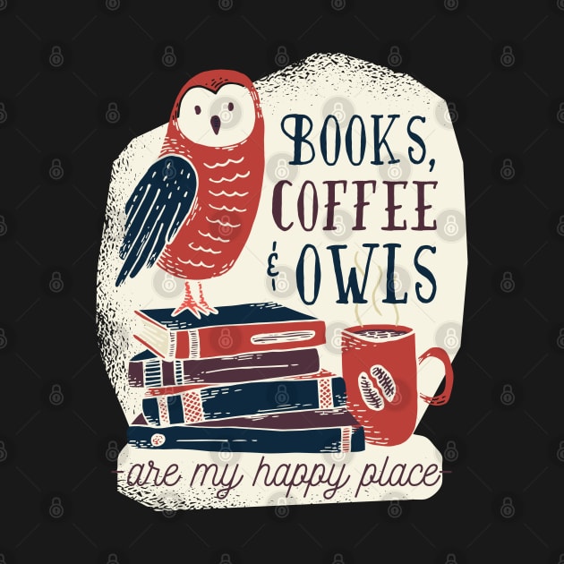 Books Coffee and Owls are my happy place by madeinchorley