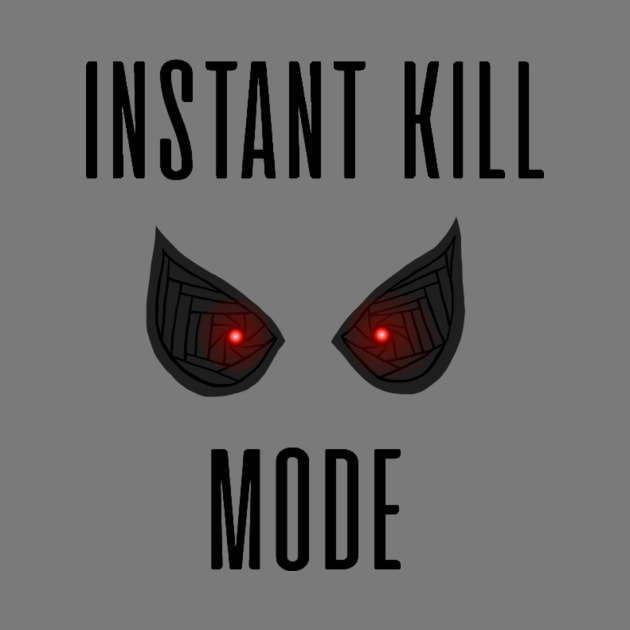 Instant Kill Mode by ExcelsiorDesigns