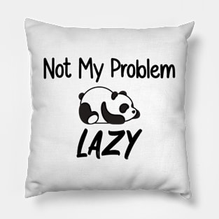 Not My Problem Lazy Pillow