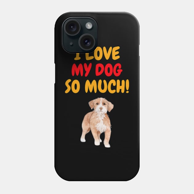 I love my dog so much Phone Case by ZENAMAY