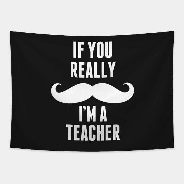 If You Really I’m A Teacher – T & Accessories Tapestry by roxannemargot