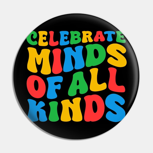 Celebrate Minds Of All Kinds Groovy Cute Autism Awareness Month Day Art, Neurodivergent Youth, Women Men Boys Girls Kids Pin by weirdboy