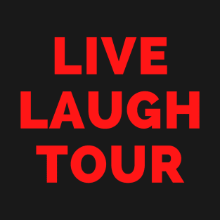 Live Laugh Tour - Black And Red Simple Font - Funny Meme Sarcastic Satire T-Shirt