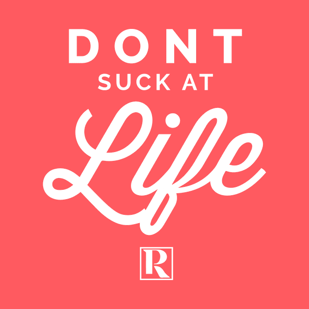 Dont Suck at Life- WHITE (cute style) by Proven By Ruben