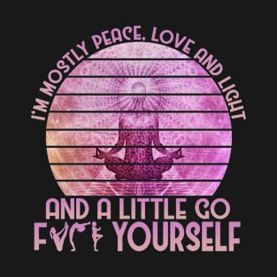 I'm Mostly Peace Love And Light And A Little T-Shirt