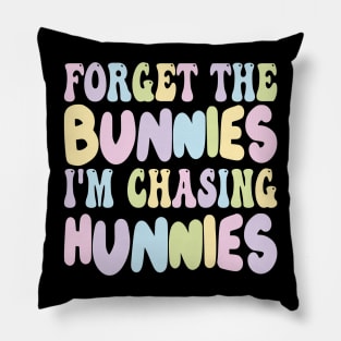 Forget The Bunnies I'm Chasing Hunnies Pillow