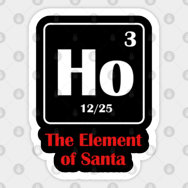 The Element Of Santa Ho Funny Science Joke Puns Humorous Xmas - Christmas Day - Sticker