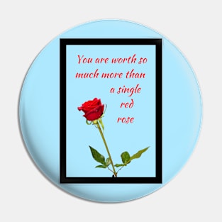 You are worth so much more than a single red rose 1 Pin