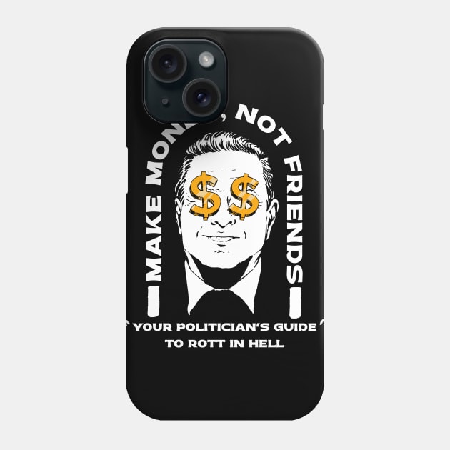 Make Money Not Friends Funny Politician design Phone Case by A Comic Wizard