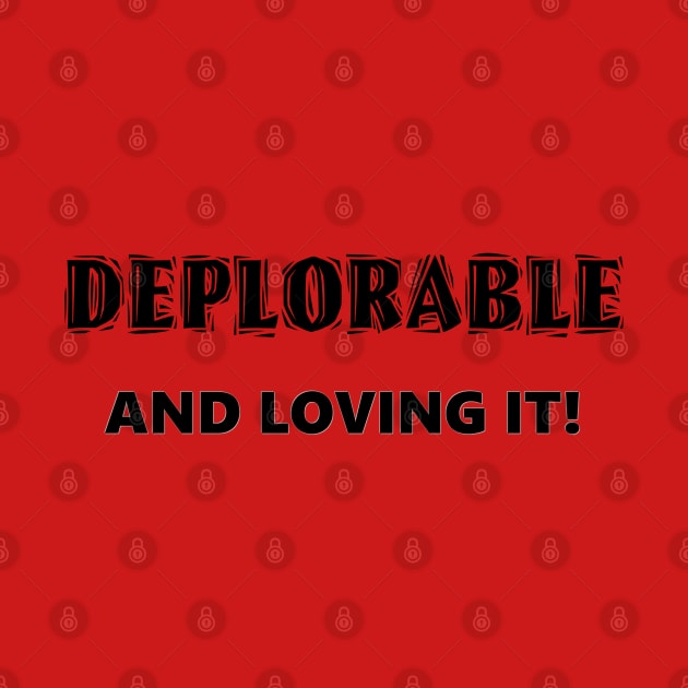 Deplorable and Loving It! by D_AUGUST_ART_53