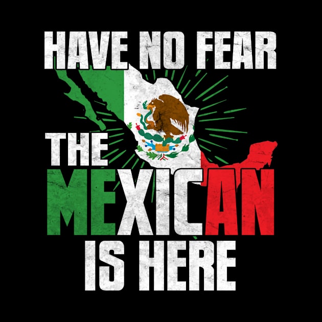 Have No Fear The Mexican Is Here by funkyteesfunny