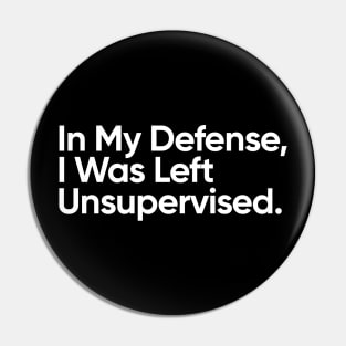 In My Defense, I Was Left Unsupervised. Pin