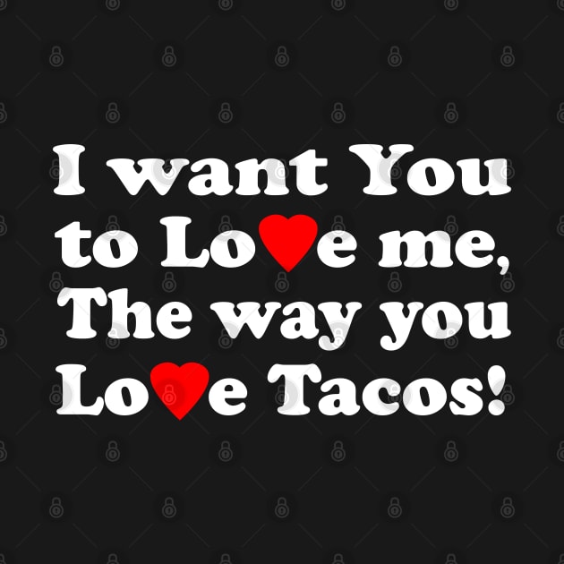 I want You to Love me The way you Love Tacos! by KinkPigs