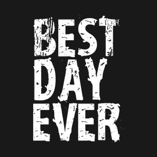 Best Day Ever Funny Sayings Event T Shirt Cute Gift T-Shirt