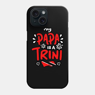 My Papa Is A Trini | Trinidad And Tobago | Trini To De Bone | Trinidad Slang Phone Case