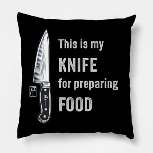 This is my KNIFE for preparing FOOD - I love food - Knives lover Pillow