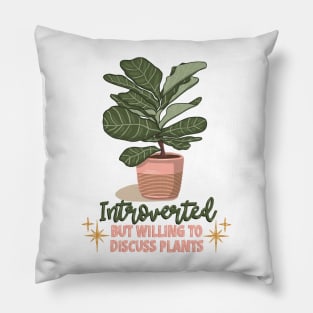 Introverted but willing to discuss plants Pillow