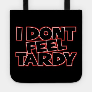 I-Dont-Feel-Tardy Tote