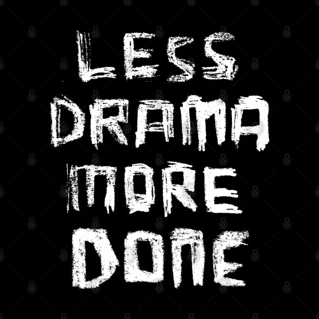 Less Drama More DONE, for Motivation Girl Boss Hustle by badlydrawnbabe